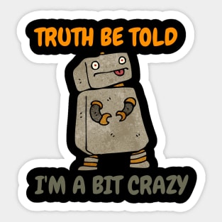 Truth Be Told I'm A bit Crazy Sticker